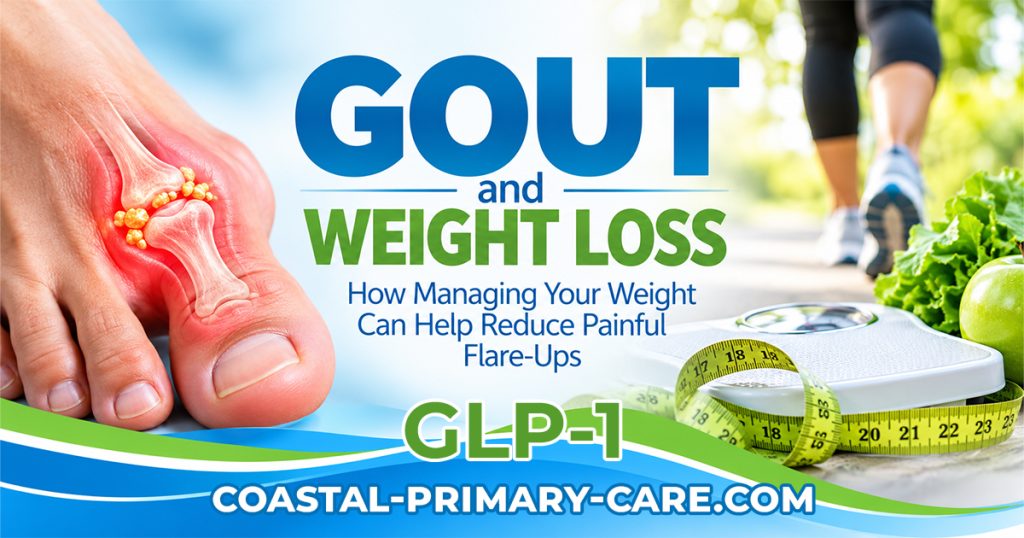 Gout and Weight Loss: How Managing Your Weight Can Help Reduce Painful Flare-Ups Understanding the connection between body weight, uric acid, joint inflammation, and long-term gout management. GLP-1 Weight Loss-Program provided by Coastal Primary Care, Fort Pierce, Treasure Coast, Florida
